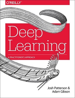 Deep Learning A Practitioner's Approach Josh Patterson Paperback