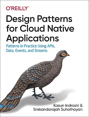Design Patterns for Cloud Native Applications: Patterns in Practice Using Apis,