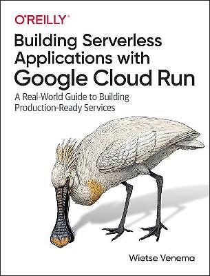 Building Serverless Applications with Google Cloud Run - 9781492057093