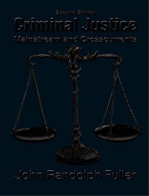 Criminal Justice: Mainstream and Crosscurrents by Fuller, John Randolph