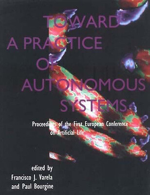 Toward a Practice of Autonomous Systems: Proceedings of the First European...