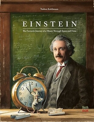 Einstein: The Fantastic Journey of a Mouse Through Space and Time Kuhlmann, Torb
