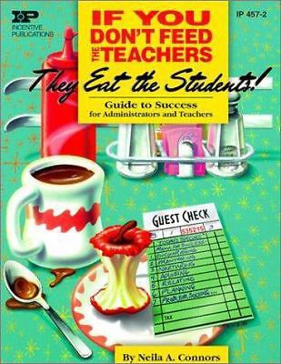 If You Don't Feed the Teachers They Eat the Students: Guide to Success for...