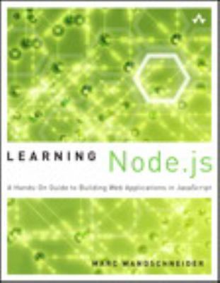 Learning Node.js: A Hands-On Guide to Building Web Applications in JavaScript