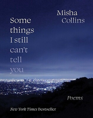 Some Things I Still Can't Tell You: Poems Collins, Misha