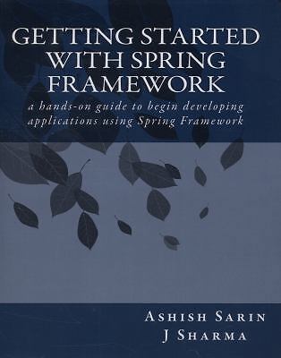 Getting started with Spring Framework by Sarin, Ashish; Sharma, J.