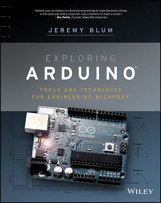 Exploring Arduino: Tools and Techniques for Engineering Wizardry by Blum, Jeremy