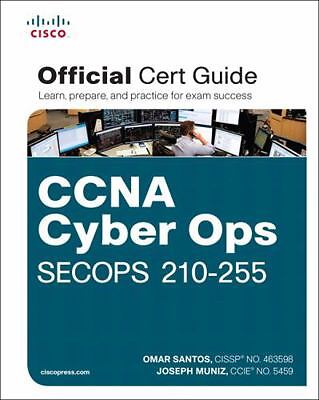 CCNA Cyber Ops SECOPS 210-255 Official Cert Guide by Santos, Omar; Muniz, Joseph