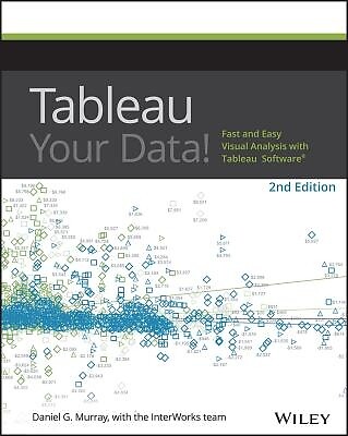 Tableau Your Data!: Fast and Easy Visual Analysis with Tableau Software Murray,