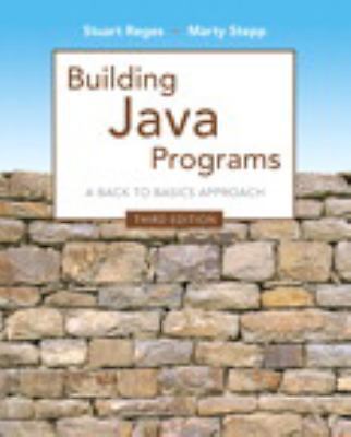 Building Java Programs: A Back to Basics Approach by Reges, Stuart; Stepp, Marty