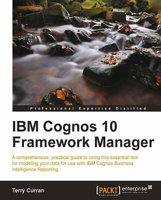 IBM Cognos 10 Framework Manager by Curran, Terry