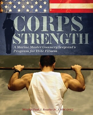 Corps Strength: A Marine Master Gunnery Sergeant's Program For Elite Fitnes...
