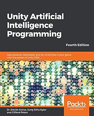 Unity Artificial Intelligence Programming - Fourth Edition: Add powerful, believ