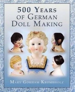 500 Years of German Dollmaking by Mary Gorham Krombholz Hardback, 2013 500 Years of German Dollmaking by Mary Gorham Krombholz Hardback, 2013