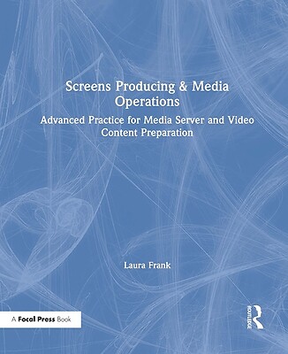 Screens Producing & Media Operations: Advanced Practice for Media Server and Vid