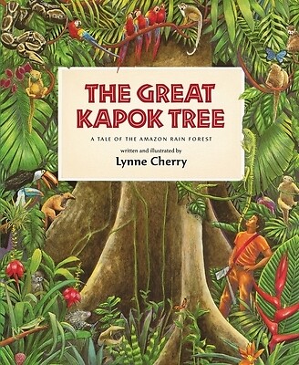 The Great Kapok Tree: A Tale of the Amazon Rain Forest Cherry, Lynne