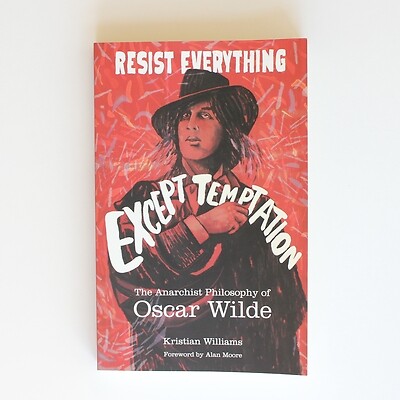 Resist Everything Except Temptation: The Anarchist Philosophy of Oscar Wilde