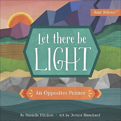 Let There Be Light: An Opposites Primer Hitchen, Danielle