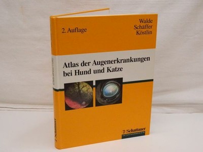 Walde ; Schäffer ; Köstlin : Atlas der Augenerkrankungen bei Hund und Katze