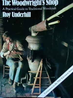 The Woodwright's Shop: A Practical Guide to - Paperback, by Underhill Roy - Good