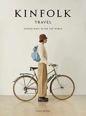 Kinfolk Travel: Slower Ways to See the - Hardcover, by Burns John - Very Good