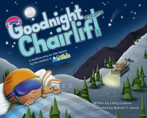 Goodnight Chairlift : A Bedtime Story for Little Rippers by the ...