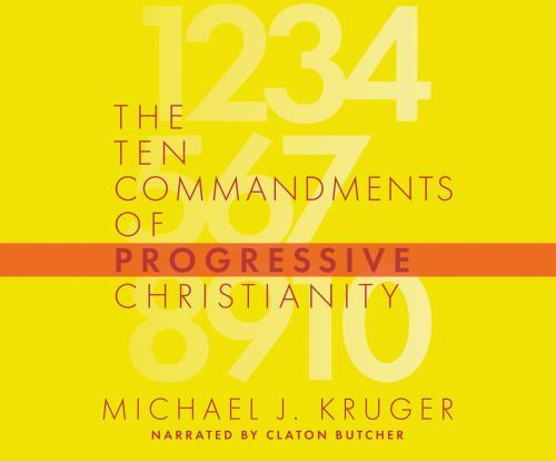 Ten Commandments of Progressive Christianity by Michael J. Kruger (2020 ...