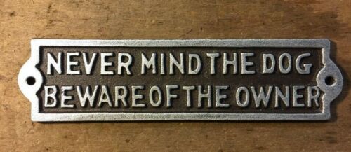 NEVERMIND THE DOG BEWARE OF THE OWNER iron sign wall plaque decor SILVER letters