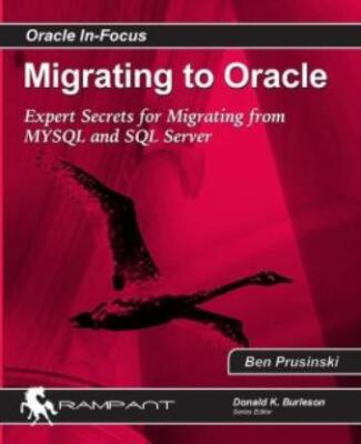 Migrating To Oracle: Expert Secrets For Migrating From Mysql And Sql Server