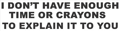 I don't have enough time or crayons to explain it to you,  S-179