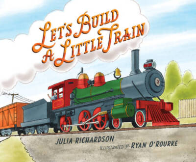 Lets Build a Little Train - Hardcover By Richardson, Julia - ACCEPTABLE