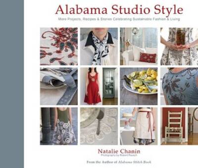 Alabama Studio Style: More Projects, Recipes & Stories Celebrating Sustai - GOOD
