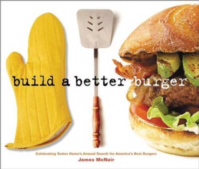 Build a Better Burger: Celebrating Sutter Home's Annual Search for Americ - GOOD