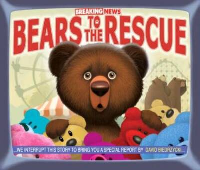 Breaking News: Bears to the Rescue - Hardcover By Biedrzycki, David - GOOD