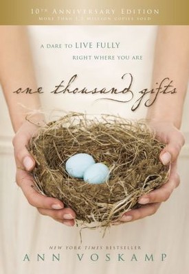 One Thousand Gifts 10th Anniversary Edition: A Dare to Live Fully Right  .. NEW