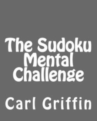 The Sudoku Mental Challenge: Sudoku Puzzles To Develop Your Thinking Skills