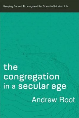 The Congregation in a Secular Age (Ministry in a Secular Age Book #3): K .. NEW