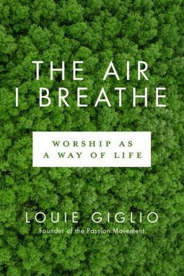 The Air I Breathe: Worship as a Way of Life .. NEW