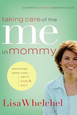 Taking Care of the Me in Mommy: Becoming a Better Mom: Spirit, Body & So .. NEW