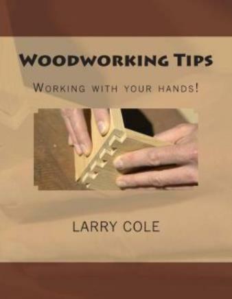 Woodworking Tips: Working With Your Hands!