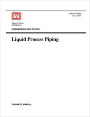 Engineering And Design: Liquid Process Piping (Engineer Manual Em 1110-1-40...