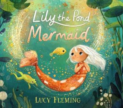Lily the Pond Mermaid by Lucy Fleming: New