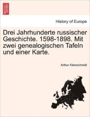 Drei Jahrhunderte Russischer Geschichte  1598-1898  Mit Zwei Genealogischen...