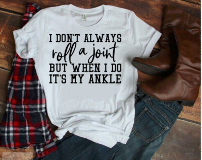 I Don't Always Roll A Joint But When I Do It's My Ankle Cotton T-Shirt Unisex