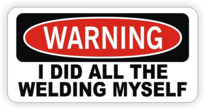 Warning I Did All Welding Myself Sticker Decal