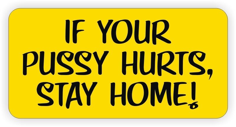 If Your Pussy Hurts Stay Home Funny Hard Hat Sticker | Decal Label Helmet Biker
