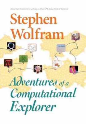 Adventures of a Computational Explorer - Hardcover, by Stephen Wolfram - Good