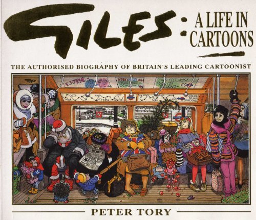Giles: A Life In Cartoons - The Authorised Biography Of Britain'S Leading C