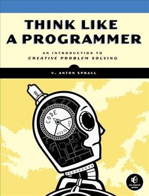 Think Like a Programmer : An Introduction to Creative Problem Solving, Paperb...