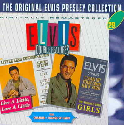 ELVIS PRESLEY LIVE A LITTLE, LOVE A LITTLE/CHARRO!/THE TROUBLE WITH GIRLS/CHANGE